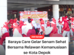 Baraya Care Gelar Senam Sehat Bersama Relawan Kemanusiaan se-Kota Depok