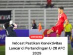 Indosat Pastikan Konektivitas Lancar di Pertandingan U-20 AFC 2025