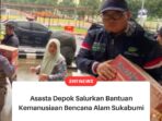 Asasta Depok Salurkan Bantuan Kemanusiaan Bencana Alam Sukabumi